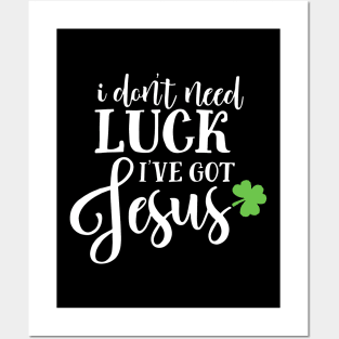 Catholic St. Patricks Day I Don't Need Luck I've Got Jesus Posters and Art